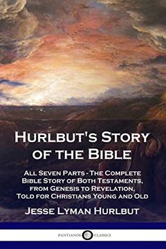 portada Hurlbut'S Story of the Bible: All Seven Parts - the Complete Bible Story of Both Testaments, From Genesis to Revelation, Told for Christians Young and old (en Inglés)
