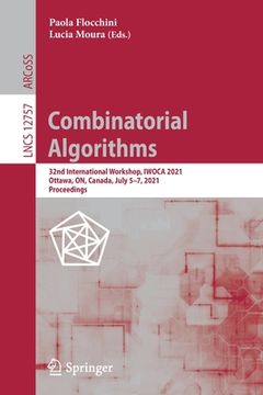 portada Combinatorial Algorithms: 32nd International Workshop, Iwoca 2021, Ottawa, On, Canada, July 5-7, 2021, Proceedings (in English)
