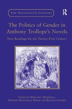 portada The Politics of Gender in Anthony Trollope's Novels: New Readings for the Twenty-First Century (The Nineteenth Century Series) 