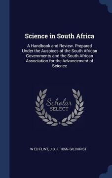 portada Science in South Africa: A Handbook and Review. Prepared Under the Auspices of the South African Governments and the South African Association (in English)