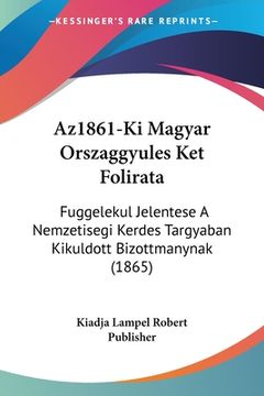 portada Az1861-Ki Magyar Orszaggyules Ket Folirata: Fuggelekul Jelentese A Nemzetisegi Kerdes Targyaban Kikuldott Bizottmanynak (1865) (en Hebreo)