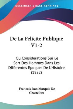 portada De La Felicite Publique V1-2: Ou Considerations Sur Le Sort Des Hommes Dans Les Differentes Epoques De L'Histoire (1822) (in French)