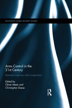 portada Arms Control in the 21st Century: Between Coercion and Cooperation (en Inglés)