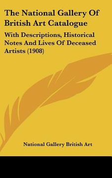 portada the national gallery of british art catalogue: with descriptions, historical notes and lives of deceased artists (1908) (in English)