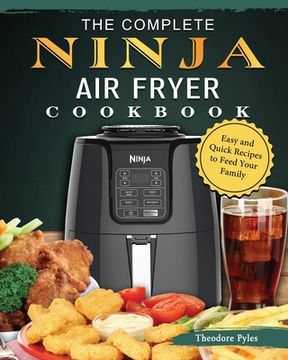 portada The Complete Ninja Air Fryer Cookbook: Easy and Quick Recipes to Feed Your Family (en Inglés)