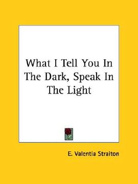 portada what i tell you in the dark, speak in the light (en Inglés)