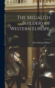 portada The Megalith Builders of Western Europe. -- (en Inglés)