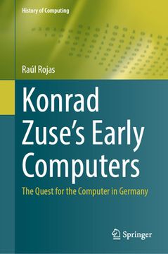 portada Konrad Zuse's Early Computers: The Quest for the Computer in Germany (in English)