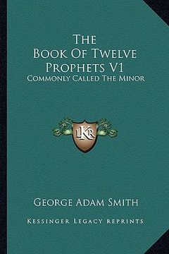 portada the book of twelve prophets v1: commonly called the minor (en Inglés)