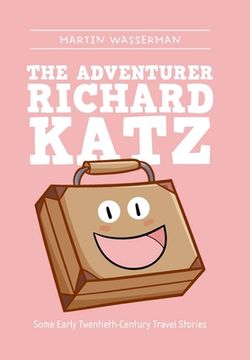 portada The Adventurer Richard Katz: Some Early Twentieth-Century Travel Stories (en Inglés)