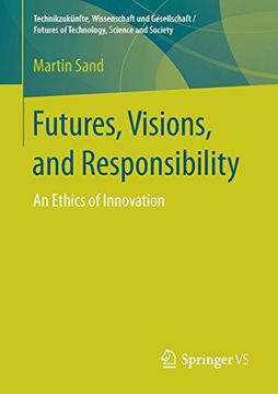 portada Futures, Visions, and Responsibility: An Ethics of Innovation (Technikzukünfte, Wissenschaft und Gesellschaft / Futures of Technology, Science and Society)