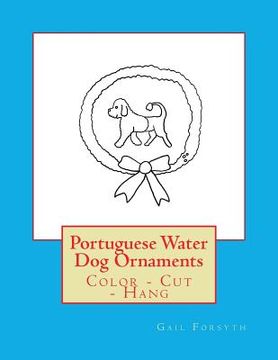 portada Portuguese Water Dog Ornaments: Color - Cut - Hang (en Inglés)
