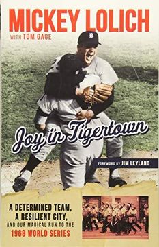 portada Joy in Tiger Town: A Determined Team, a Resilient City, and Our Magical Run to the 1968 World Series (Paperback) (in English)