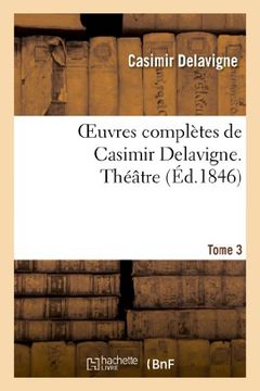 portada Oeuvres Completes de Casimir Delavigne. T. 3 Theatre (Litterature) (French Edition)