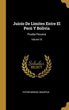 portada Juicio de Límites Entre el Perú y Bolivia: Prueba Peruana; Volume 15