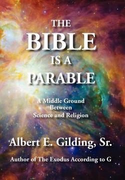 portada the bible is a parable: a middle ground between science and religion (en Inglés)