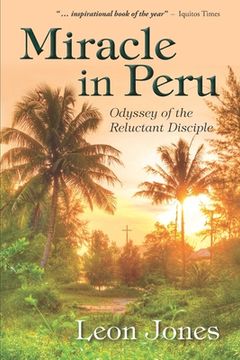 portada Miracle in Peru: Odyssey of The Reluctant Disciple (en Inglés)