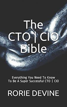 portada The cto ¦ cio Bible: The Mission Objectives Strategies and Tactics Needed to be a Super Successful cto ¦ cio (en Inglés)