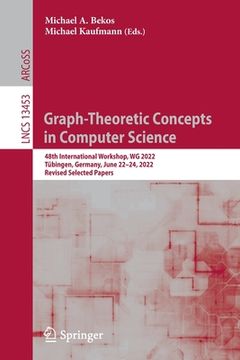 portada Graph-Theoretic Concepts in Computer Science: 48th International Workshop, Wg 2022, Tübingen, Germany, June 22-24, 2022, Revised Selected Papers (in English)