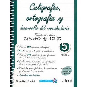 CALIGRAFIA ORTOGRAFIA Y DESARROLLO DEL VOCABULARIO 5. METODO CON LETRA CURSIVA Y SCRIPT. PRIMARIA