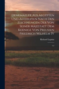 Denkmaeler aus Aegypten und Aethiopien Nach den Zeichnungen der von Seiner Majestaet dem Koenige von Preussen Friedrich Wilhelm iv: 1-2 de Richard Lepsius(Legare Street pr) (en Inglés)