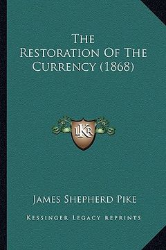portada the restoration of the currency (1868) (en Inglés)