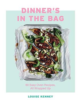 portada Dinner's in the Bag: 60 Easy Oven Recipes all Wrapped up (en Inglés)