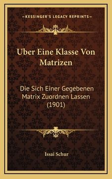 portada Uber Eine Klasse Von Matrizen: Die Sich Einer Gegebenen Matrix Zuordnen Lassen (1901) (in German)