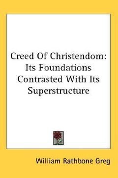 portada creed of christendom: its foundations contrasted with its superstructure (in English)