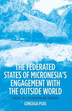 portada The Federated States of Micronesia's Engagement with the Outside World: Control, Self-Preservation and Continuity (en Inglés)