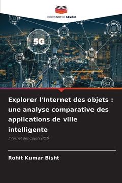 portada Explorer l'Internet des objets: une analyse comparative des applications de ville intelligente (en Francés)