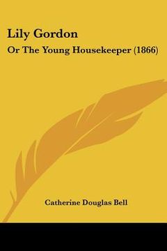 portada lily gordon: or the young housekeeper (1866) (in English)