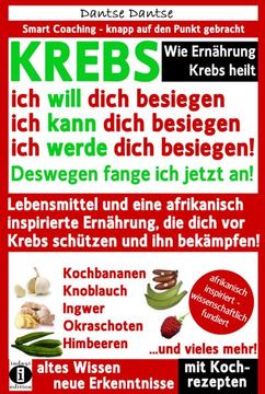 portada Wie Ernährung Krebs Heilt: Krebs - ich Will Dich Besiegen, ich Kann Dich Besiegen, ich Werde Dich Besiegen! (in German)