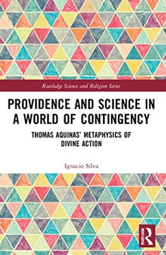 portada Providence and Science in a World of Contingency: Thomas Aquinas’ Metaphysics of Divine Action (Routledge Science and Religion Series) 