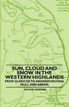 portada sun, cloud and snow in the western highlands - from glencoe to ardnamurchan, mull and arran (in English)