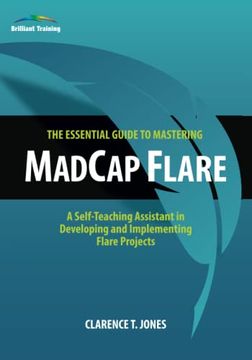 portada The Essential Guide to Mastering Madcap Flare: A Self-Teaching Assistant in Developing and Implementing Flare Projects (en Inglés)