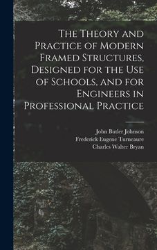 portada The Theory and Practice of Modern Framed Structures, Designed for the Use of Schools, and for Engineers in Professional Practice (in English)