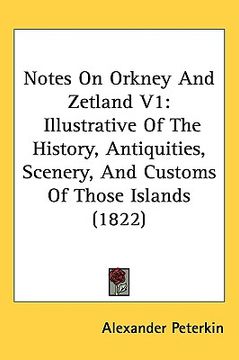 portada notes on orkney and zetland v1: illustrative of the history, antiquities, scenery, and customs of those islands (1822) (en Inglés)