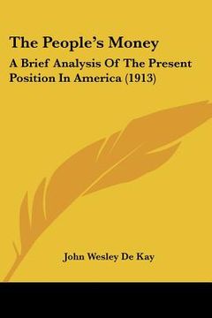 portada the people's money: a brief analysis of the present position in america (1913) (en Inglés)
