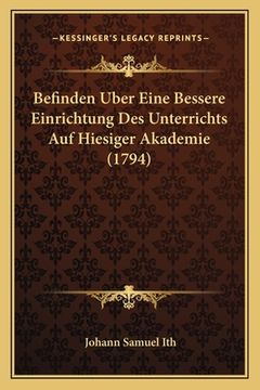 portada Befinden Uber Eine Bessere Einrichtung Des Unterrichts Auf Hiesiger Akademie (1794) (en Alemán)