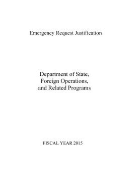 portada Emergency Request Justification: Department of State, Foreign Operations, and Related Programs 2015 (en Inglés)