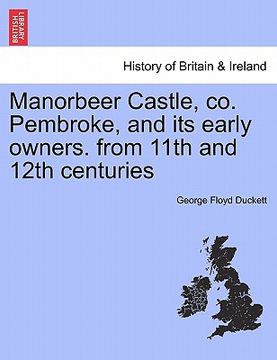 portada manorbeer castle, co. pembroke, and its early owners. from 11th and 12th centuries (en Inglés)