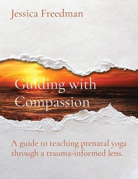 portada Guiding with Compassion: A guide to teaching prenatal yoga through a trauma-informed lens.