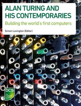 portada alan turing and his contemporaries: building the world's first computers (en Inglés)