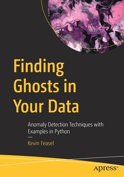 portada Finding Ghosts in Your Data: Anomaly Detection Techniques with Examples in Python