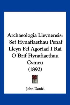 portada Archaeologia Lleynensis: Sef Hynafiaethau Penaf Lleyn fel Agoriad i rai o Brif Hynafiaethau Cymru (1892) (en Galés)