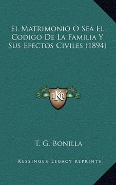 portada El Matrimonio o sea el Codigo de la Familia y sus Efectos Civiles (1894) (in Spanish)