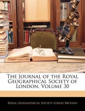 portada the journal of the royal geographical society of london, volume 30 (en Inglés)