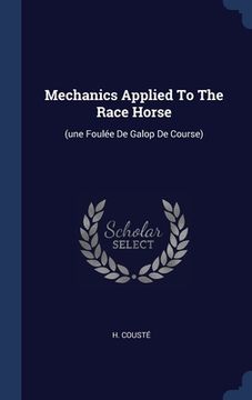portada Mechanics Applied To The Race Horse: (une Foulée De Galop De Course)