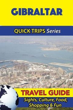 portada Gibraltar Travel Guide (Quick Trips Series): Sights, Culture, Food, Shopping & Fun (en Inglés)